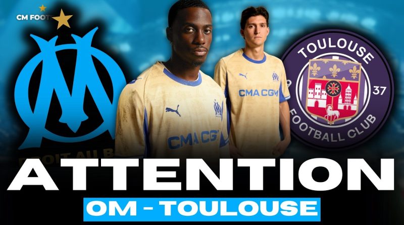🔥 OM - TOULOUSE : Un match à ne pas sous-estimer en LIGUE 1 !