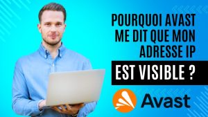 Pourquoi Avast signale la visibilité de mon adresse IP ?
