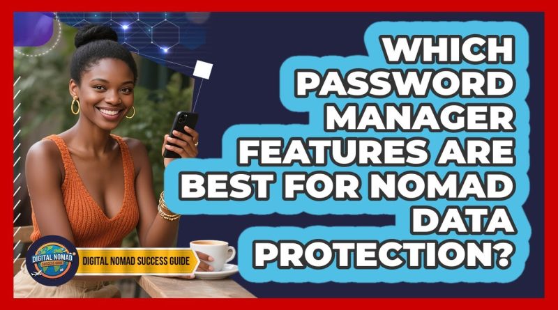 Quelles fonctionnalités de gestionnaires de mots de passe pour protéger les nomades ?