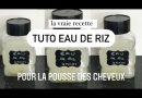 Recette authentique d'Eau de Riz pour favoriser la pousse des cheveux