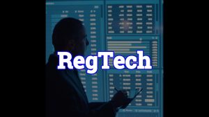 RegTech : L'innovation au service de la conformité