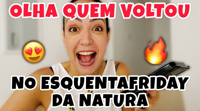 Retour de l'EsquentaFriday chez Natura : nombreuses offres !