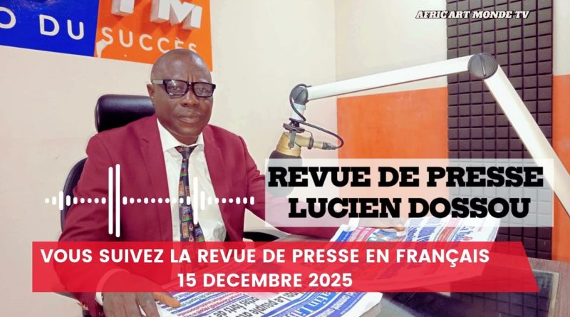 🔴 Revue de Presse de Lucien Dossou - 15 Décembre 2025