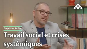 Stéphane Rullac : Le travail social et les crises systémiques