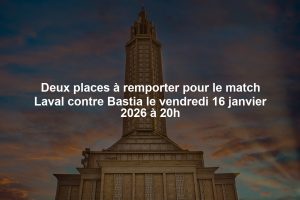 Deux places à remporter pour le match Laval contre Bastia le vendredi 16 janvier 2026 à 20h