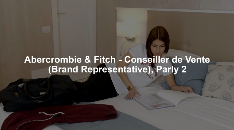 Abercrombie & Fitch - Conseiller de Vente (Brand Representative), Parly 2