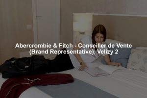 Abercrombie & Fitch - Conseiller de Vente (Brand Representative), Velizy 2