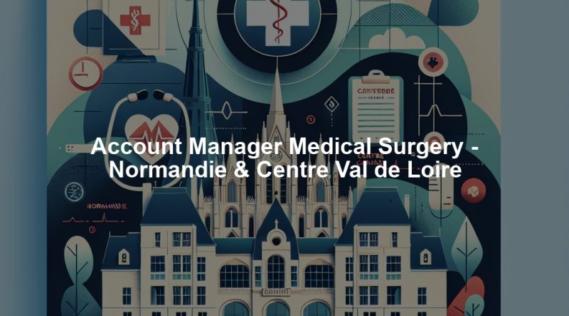 Account Manager Medical Surgery - Normandie & Centre Val de Loire