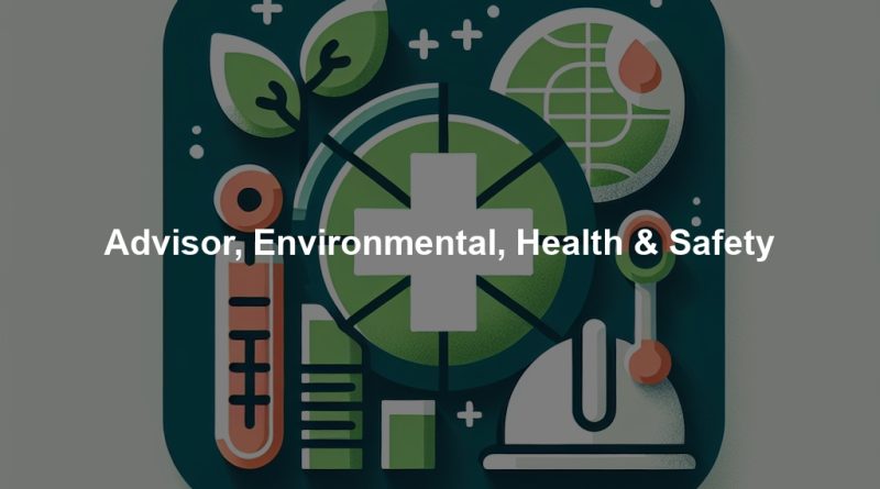 Advisor, Environmental, Health & Safety