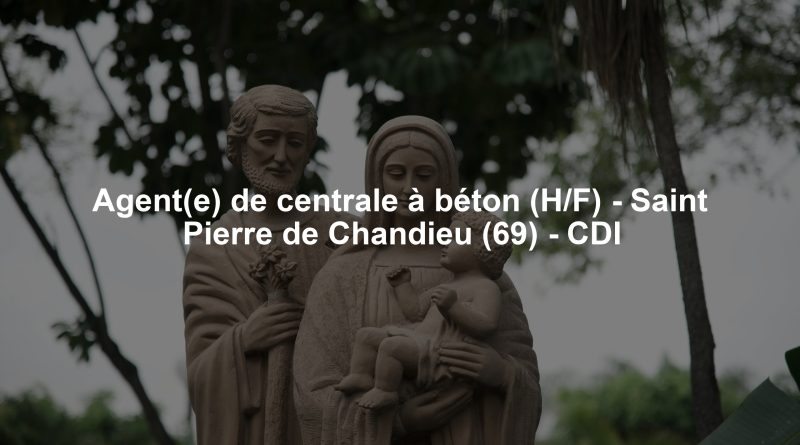Agent(e) de centrale à béton (H/F) - Saint Pierre de Chandieu (69) - CDI