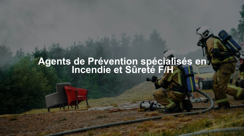Agents de Prévention spécialisés en Incendie et Sûreté F/H