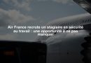 Air France recrute un stagiaire en sécurité au travail : une opportunité à ne pas manquer