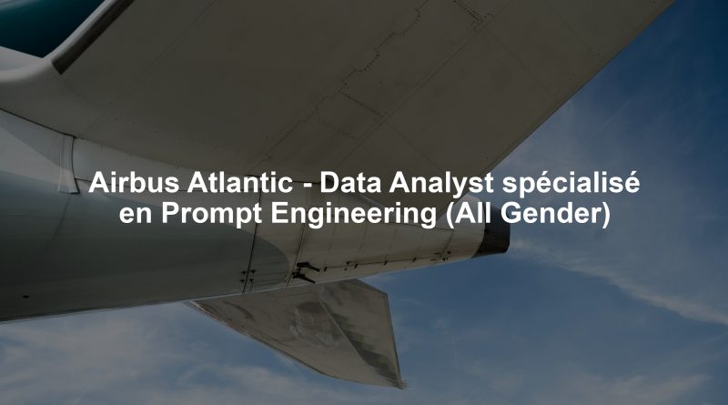 Airbus Atlantic - Data Analyst spécialisé en Prompt Engineering (All Gender)