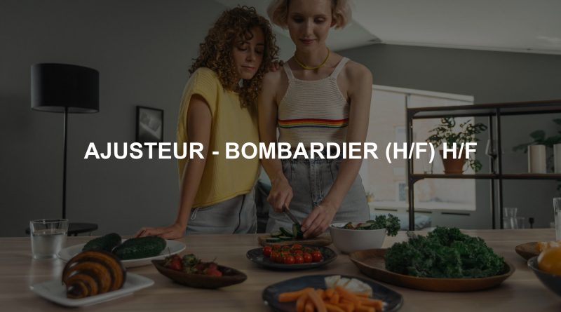 AJUSTEUR - BOMBARDIER (H/F) H/F