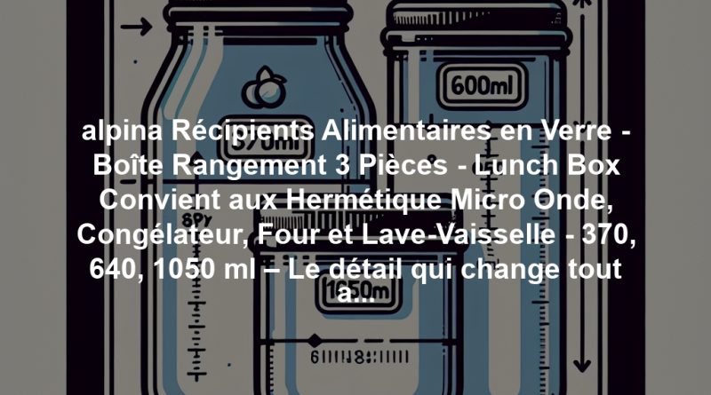 alpina Récipients Alimentaires en Verre - Boîte Rangement 3 Pièces - Lunch Box Convient aux Hermétique Micro Onde, Congélateur, Four et Lave-Vaisselle - 370, 640, 1050 ml – Le détail qui change tout au quotidien