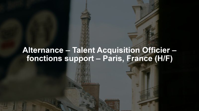 Alternance – Talent Acquisition Officier – fonctions support – Paris, France (H/F)