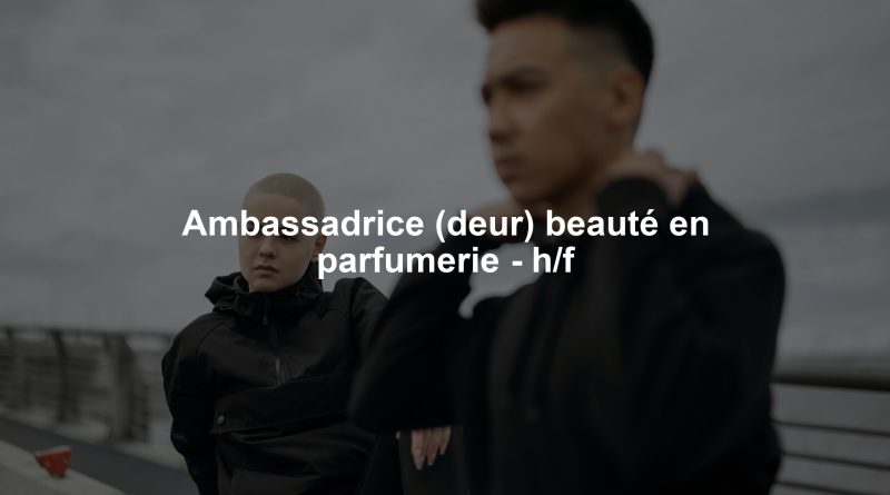 Ambassadrice (deur) beauté en parfumerie - h/f