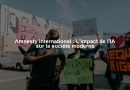 Amnesty International : L'impact de l'IA sur la société moderne