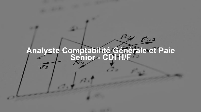 Analyste Comptabilité Générale et Paie Senior - CDI H/F