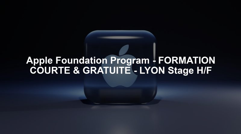 Apple Foundation Program - FORMATION COURTE & GRATUITE - LYON Stage H/F