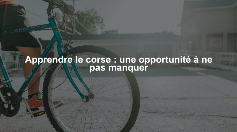 Apprendre le corse : une opportunité à ne pas manquer