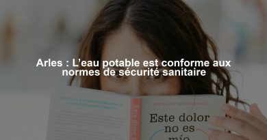 Arles : L’eau potable est conforme aux normes de sécurité sanitaire