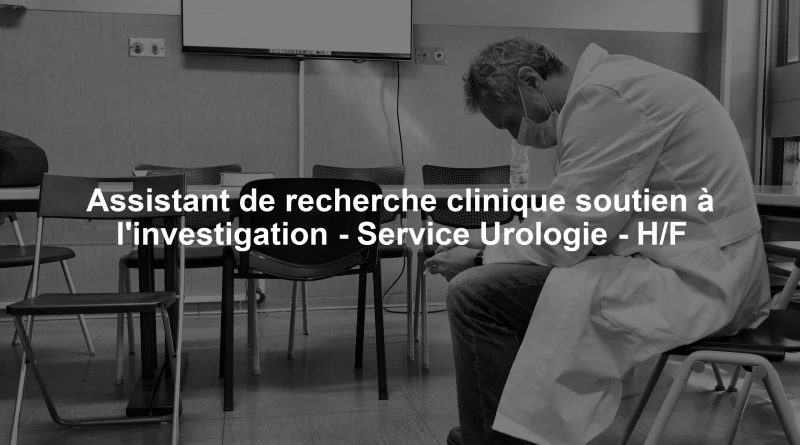 Assistant de recherche clinique soutien à l'investigation - Service Urologie - H/F