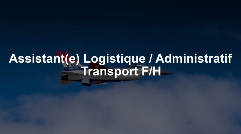 Assistant(e) Logistique / Administratif Transport F/H