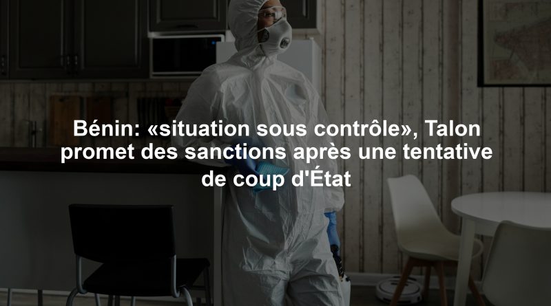 Bénin: «situation sous contrôle», Talon promet des sanctions après une tentative de coup d'État