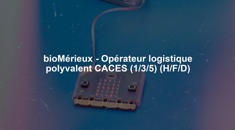 bioMérieux - Opérateur logistique polyvalent CACES (1/3/5) (H/F/D)