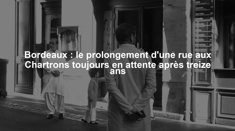 Bordeaux : le prolongement d'une rue aux Chartrons toujours en attente après treize ans