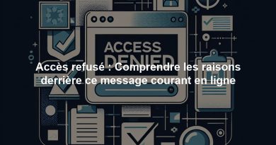 Accès refusé : Comprendre les raisons derrière ce message courant en ligne