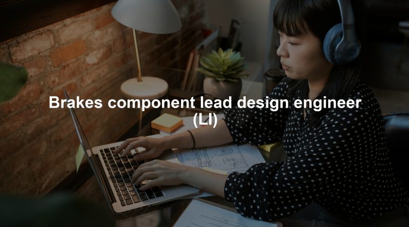 Brakes component lead design engineer (LI)
