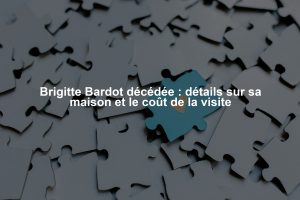 Brigitte Bardot décédée : détails sur sa maison et le coût de la visite