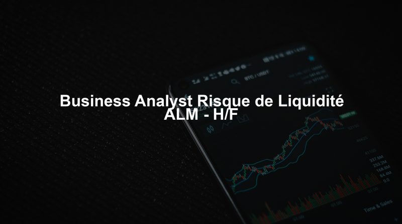 Business Analyst Risque de Liquidité ALM - H/F