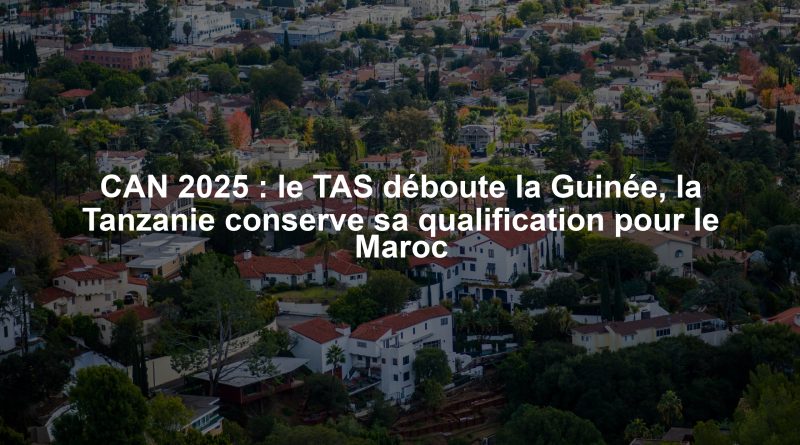 CAN 2025 : le TAS déboute la Guinée, la Tanzanie conserve sa qualification pour le Maroc