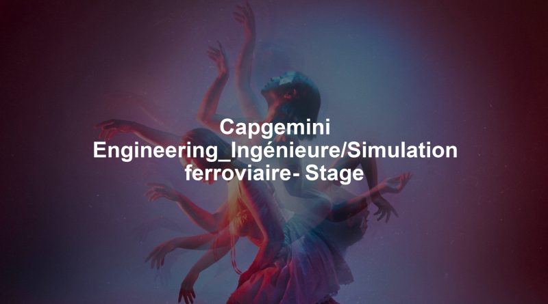 Capgemini Engineering_Ingénieure/Simulation ferroviaire- Stage