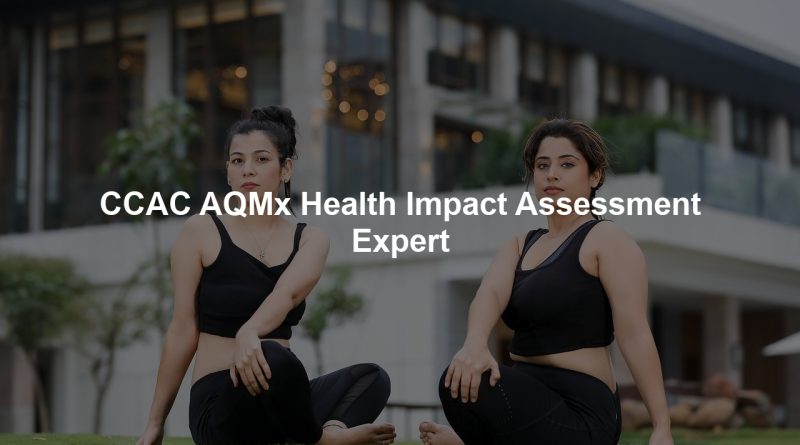 CCAC AQMx Health Impact Assessment Expert