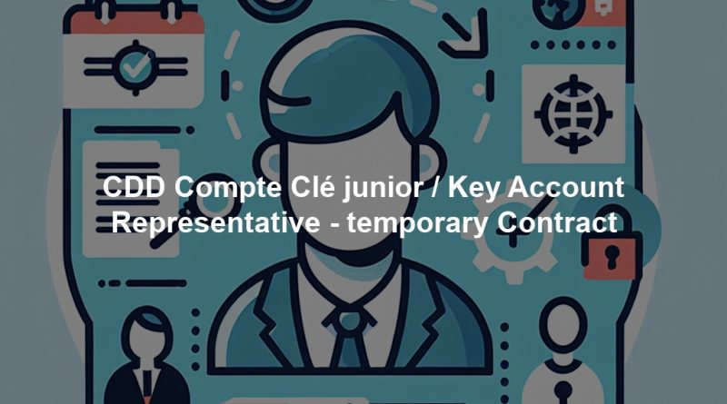 CDD Compte Clé junior / Key Account Representative - temporary Contract
