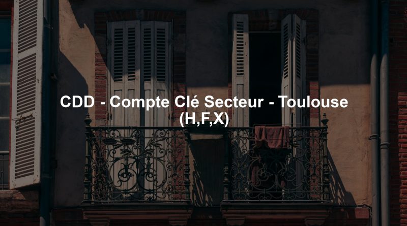 CDD - Compte Clé Secteur - Toulouse (H,F,X)