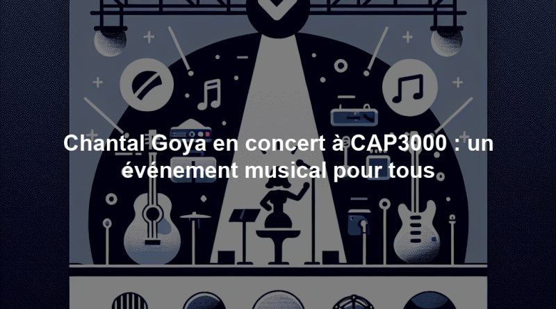 Chantal Goya en concert à CAP3000 : un événement musical pour tous