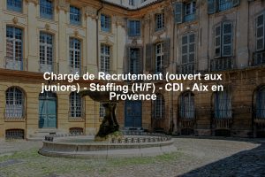Chargé de Recrutement (ouvert aux juniors) - Staffing (H/F) - CDI - Aix en Provence