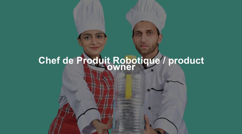 Chef de Produit Robotique / product owner