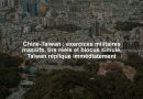 Chine-Taiwan : exercices militaires massifs, tirs réels et blocus simulé, Taïwan réplique immédiatement