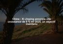 Chine : Xi Jinping annonce une croissance de 5 % en 2025, un objectif maintenu