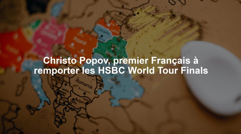 Christo Popov, premier Français à remporter les HSBC World Tour Finals