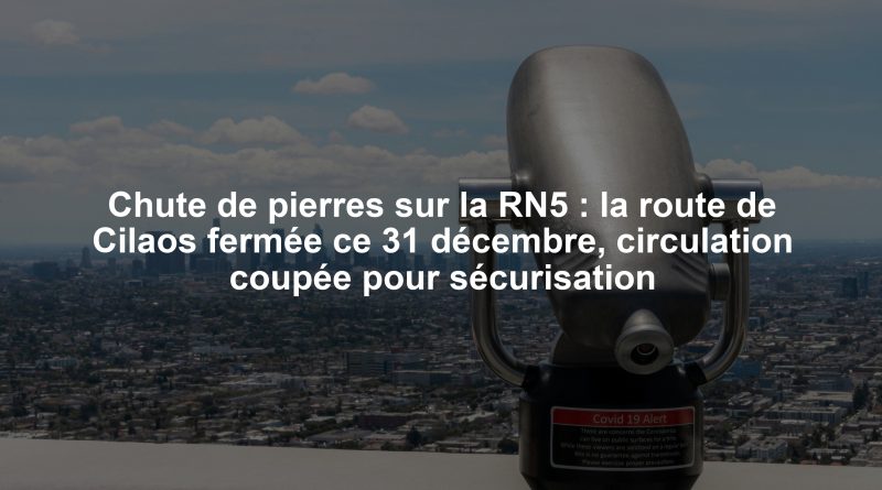 Chute de pierres sur la RN5 : la route de Cilaos fermée ce 31 décembre, circulation coupée pour sécurisation