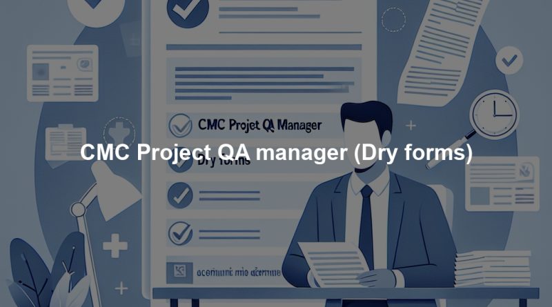 CMC Project QA manager (Dry forms)