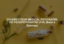 CO-DIRECTEUR MEDICAL PSYCHIATRE OU PEDOPSYCHIATRE (F/H) (Basé à Épernay)