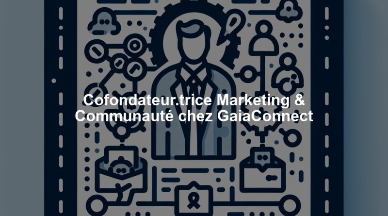 Cofondateur.trice Marketing & Communauté chez GaiaConnect